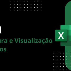 EXCEL - Estrutura e Visualização de Dados - EM BREVE
