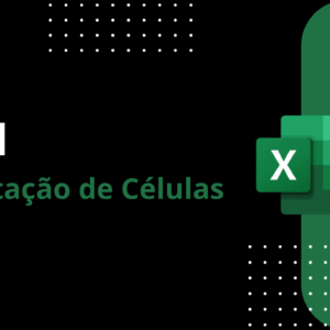 EXCEL - Formatação de Células - EM BREVE