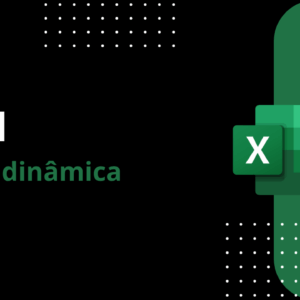 EXCEL - Domine a tabela dinâmica e destaque-se rápido