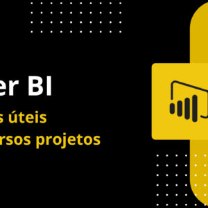 POWER BI - Técnicas úteis em diversos projetos - EM BREVE